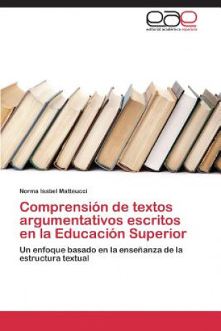 Kniha Comprension de textos argumentativos escritos en la Educacion Superior Norma Isabel Matteucci