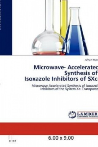 Könyv Microwave- Accelerated Synthesis of Isoxazole Inhibitors of SXc- Afnan Matti