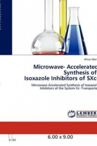 Kniha Microwave- Accelerated Synthesis of Isoxazole Inhibitors of SXc- Afnan Matti