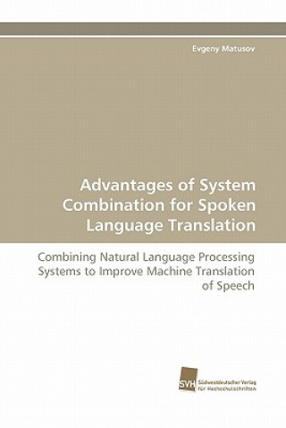 Carte Advantages of System Combination for Spoken Language Translation Evgeny Matusov