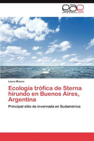 Książka Ecologia Trofica de Sterna Hirundo En Buenos Aires, Argentina Laura Mauco