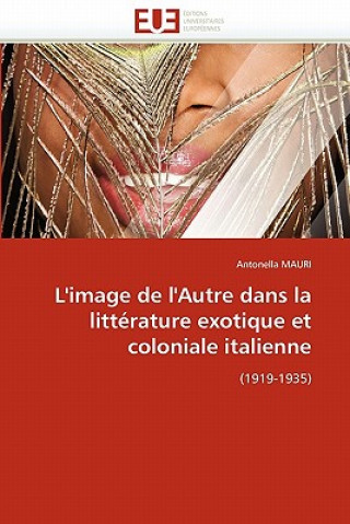 Livre L'Image de l'Autre Dans La Litt rature Exotique Et Coloniale Italienne Antonella Mauri