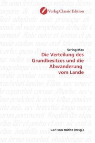 Kniha Die Verteilung des Grundbesitzes und die Abwanderung  vom Lande Sering Max