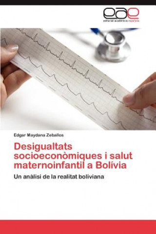 Kniha Desigualtats Socioeconomiques I Salut Maternoinfantil a Bolivia Edgar Maydana Zeballos