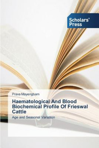 Βιβλίο Haematological And Blood Biochemical Profile Of Frieswal Cattle Prava Mayengbam