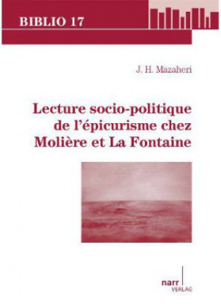 Kniha Lecture socio-politique de l'épicurisme chez Moli?re et La Fontaine J. H. Mazaheri