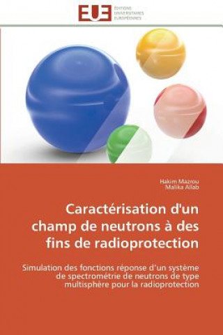 Könyv Caract risation d'Un Champ de Neutrons   Des Fins de Radioprotection Hakim Mazrou