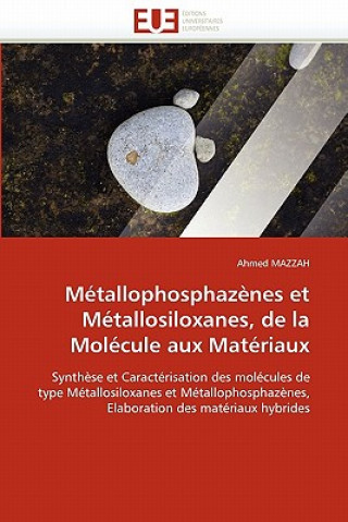 Carte M tallophosphaz nes Et M tallosiloxanes, de la Mol cule Aux Mat riaux Ahmed Mazzah