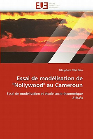 Kniha Essai de Mod lisation de "nollywood" Au Cameroun Télesphore Mba Bizo