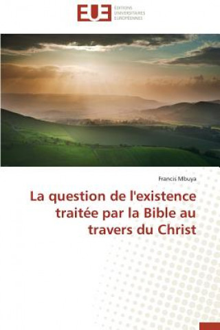 Carte Question de L'Existence Traitee Par La Bible Au Travers Du Christ Francis Mbuya