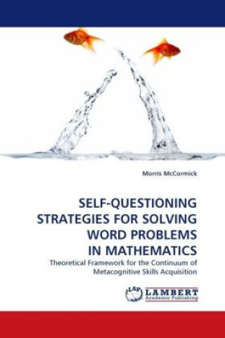 Carte SELF-QUESTIONING STRATEGIES FOR SOLVING WORD PROBLEMS IN MATHEMATICS Morris McCormick