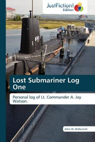 Kniha Lost Submariner Log One Allen W. McDonnell