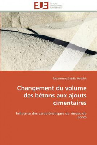 Kniha Changement Du Volume Des B tons Aux Ajouts Cimentaires Moahmmed Seddik Meddah