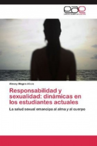 Könyv Responsabilidad y sexualidad: dinámicas en los estudiantes actuales Alexey Megna Alicio