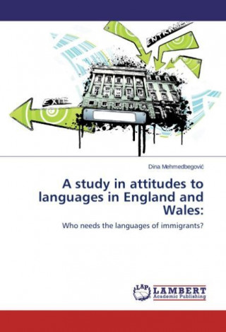 Könyv A study in attitudes to languages in England and Wales: Dina Mehmedbegovic