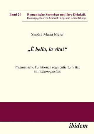 Könyv "  bella, la vita! Pragmatische Funktionen segmentierter S tze im italiano parlato. Sandra M Meier