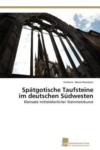 Buch Spatgotische Taufsteine im deutschen Sudwesten Stefanie Meier-Kreiskott