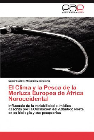 Kniha Clima y La Pesca de La Merluza Europea de Africa Noroccidental César Gabriel Meiners Mandujano