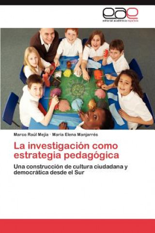 Книга Investigacion Como Estrategia Pedagogica Marco Raúl Mejía