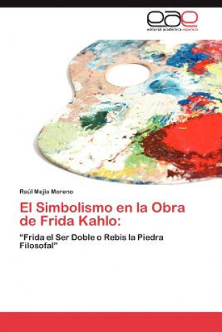 Könyv Simbolismo en la Obra de Frida Kahlo Raúl Mejía Moreno