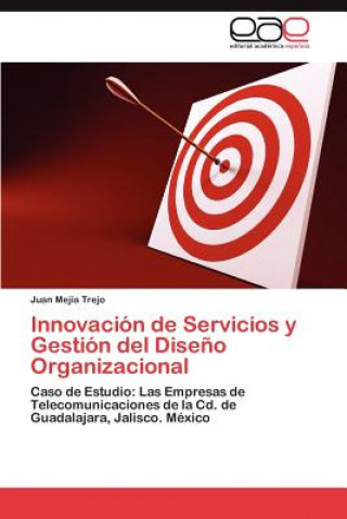 Kniha Innovacion de Servicios y Gestion del Diseno Organizacional Juan Mejía Trejo