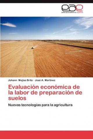 Könyv Evaluacion Economica de La Labor de Preparacion de Suelos Johann Mejías Brito