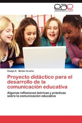 Könyv Proyecto Didactico Para El Desarrollo de La Comunicacion Educativa Gladys E. Melián Aroche