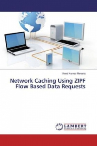 Kniha Network Caching Using ZIPF Flow Based Data Requests Vinod Kumar Menaria