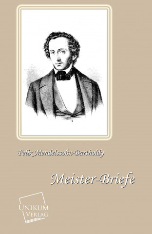 Książka Meister-Briefe Felix Mendelssohn Bartholdy