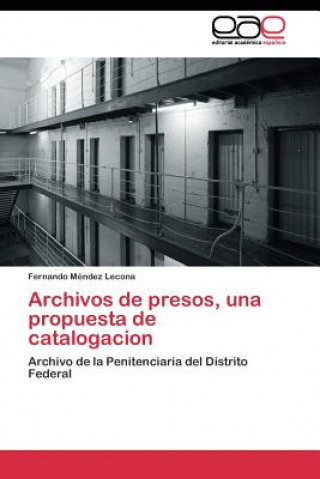 Kniha Archivos de presos, una propuesta de catalogacion Fernando Méndez Lecona