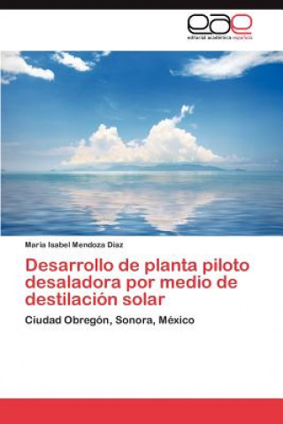 Book Desarrollo de planta piloto desaladora por medio de destilacion solar Maria Isabel Mendoza Díaz