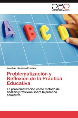 Könyv Problematizacion y Reflexion de La Practica Educativa José Luis Mendoza Preciado