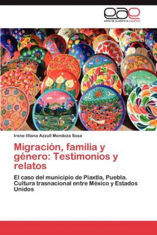 Libro Migracion, Familia y Genero Irene Illiana Azzull Mendoza Sosa