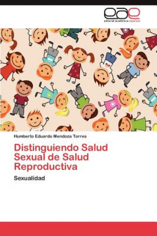 Kniha Distinguiendo Salud Sexual de Salud Reproductiva Humberto Eduardo Mendoza Torres