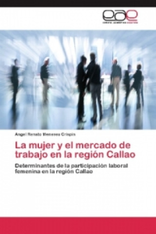 Buch La mujer y el mercado de trabajo en la región Callao Angel Renato Meneses Crispin