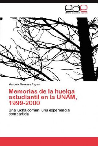 Książka Memorias de La Huelga Estudiantil En La Unam, 1999-2000 Marcela Meneses Reyes