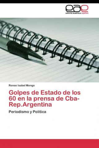 Book Golpes de Estado de los 60 en la prensa de Cba-Rep.Argentina Renee Isabel Mengo