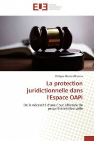 Книга La protection juridictionnelle dans l'Espace OAPI Philippe Menie M'Essono