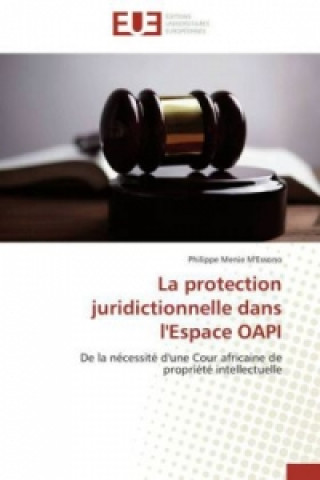 Libro La protection juridictionnelle dans l'Espace OAPI Philippe Menie M'Essono