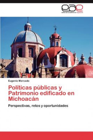 Kniha Politicas publicas y Patrimonio edificado en Michoacan Eugenio Mercado