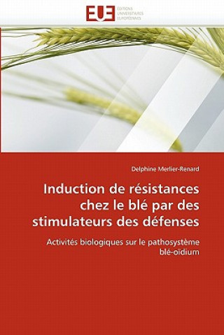 Книга Induction de R sistances Chez Le Bl  Par Des Stimulateurs Des D fenses Delphine Merlier-Renard