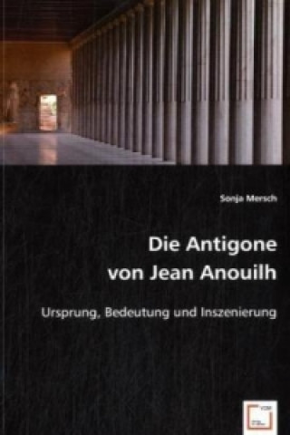 Carte Die Antigone von Jean Anouilh Sonja Mersch