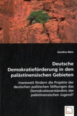 Book Deutsche Demokratieförderung in den palästinensischen Gebieten Karolina Merz