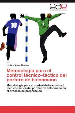 Könyv Metodologia para el control tecnico-tactico del portero de balonmano Luciano Mesa Sánchez