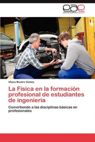 Книга Fisica En La Formacion Profesional de Estudiantes de Ingenieria Ulises Mestre Gómez