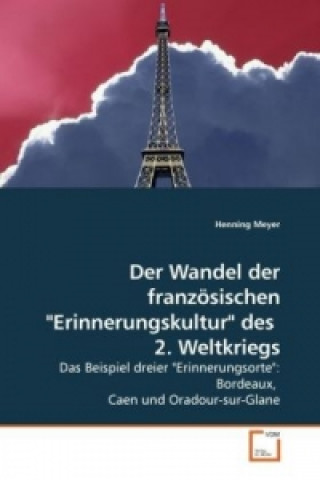 Kniha Der Wandel der französischen "Erinnerungskultur" des  2. Weltkriegs Henning Meyer
