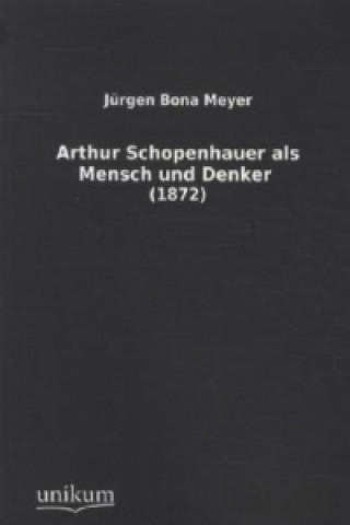 Kniha Arthur Schopenhauer als Mensch und Denker Jürgen Bona Meyer