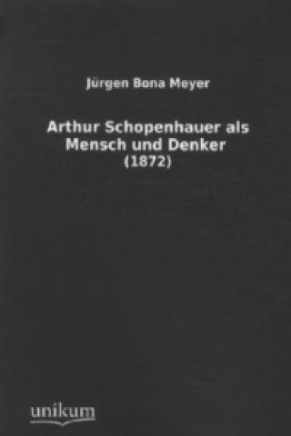 Carte Arthur Schopenhauer als Mensch und Denker Jürgen Bona Meyer