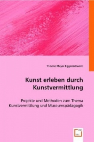 Книга Kunst erleben durch Kunstvermittlung Yvonne Meyer-Eggenschwiler