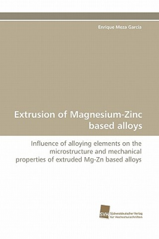 Könyv Extrusion of Magnesium-Zinc Based Alloys Enrique Meza García